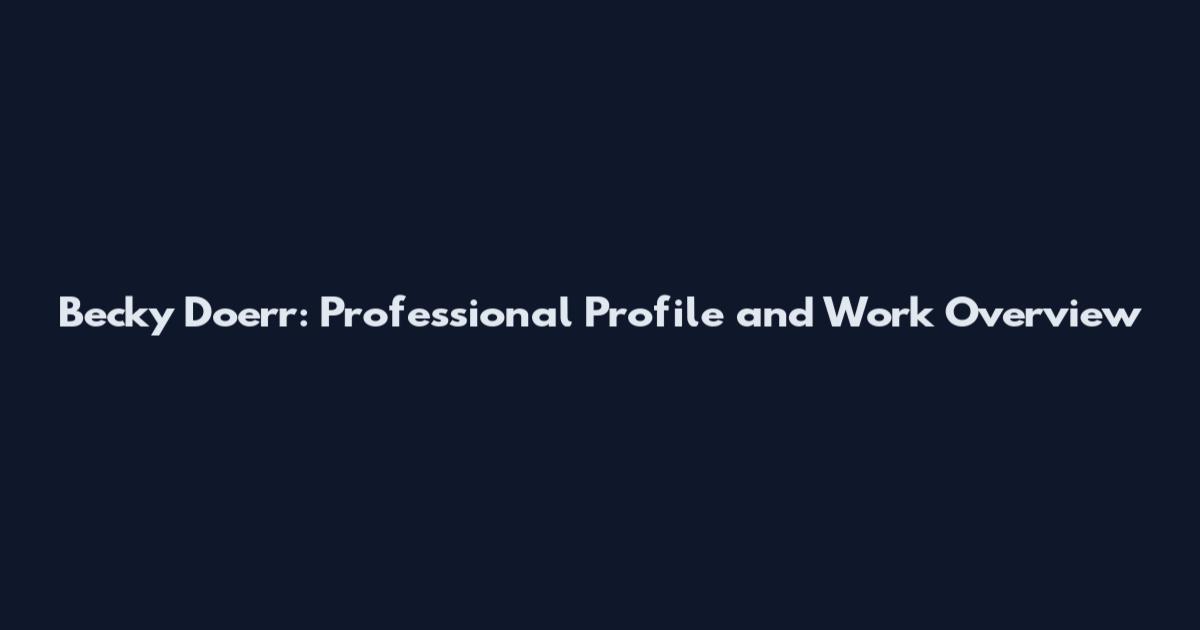 Becky Doerr: Professional Profile and Work Overview