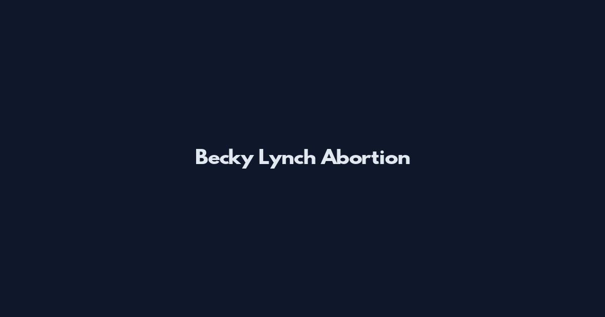Becky Lynch Abortion
