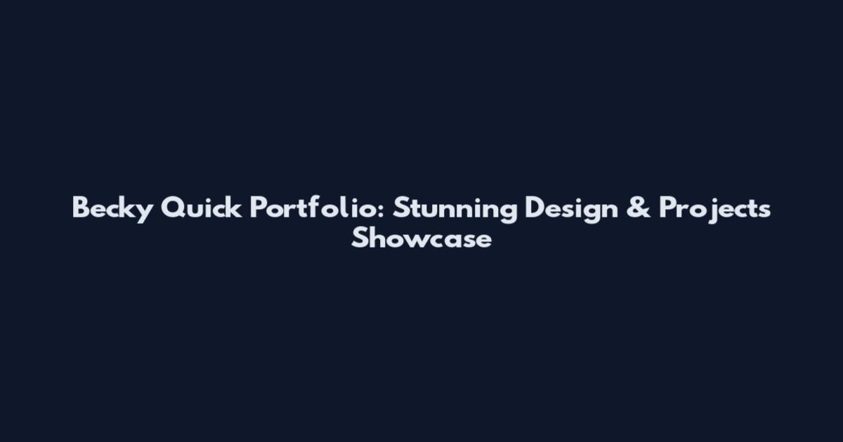 Becky Quick Portfolio: Stunning Design & Projects Showcase