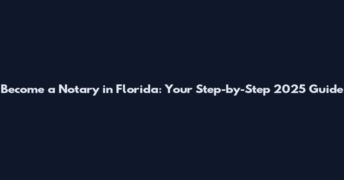 Become a Notary in Florida: Your Step-by-Step 2025 Guide