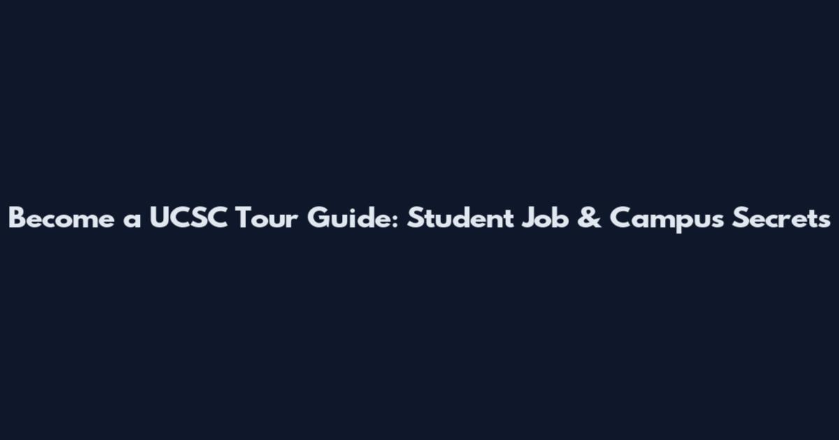 Become a UCSC Tour Guide: Student Job & Campus Secrets