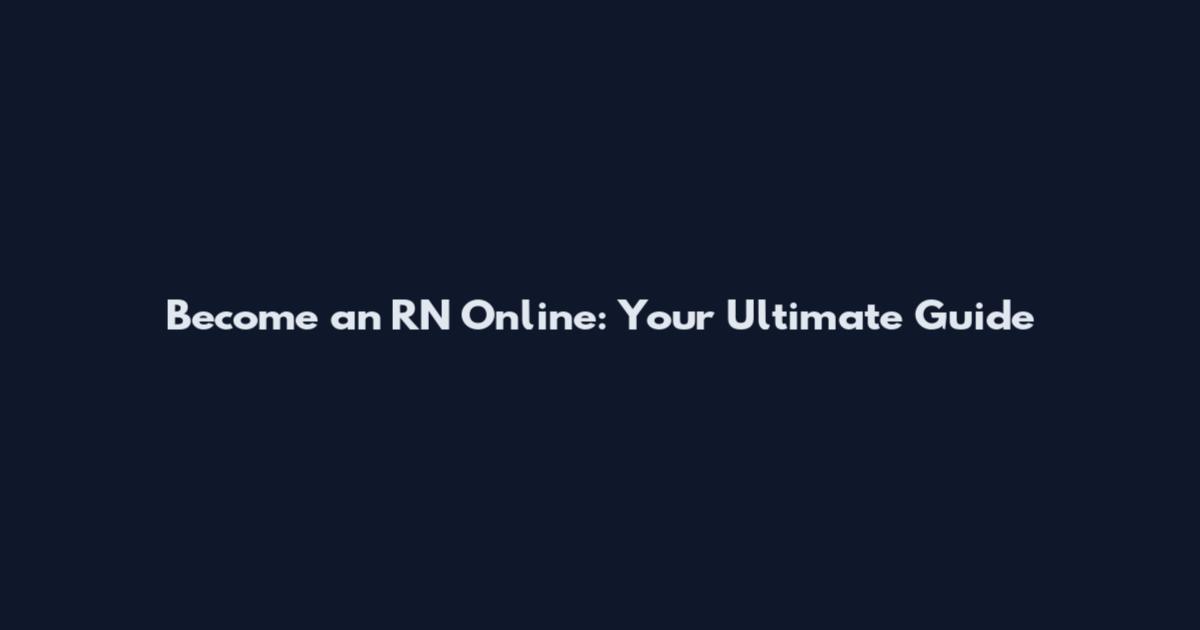Become an RN Online: Your Ultimate Guide