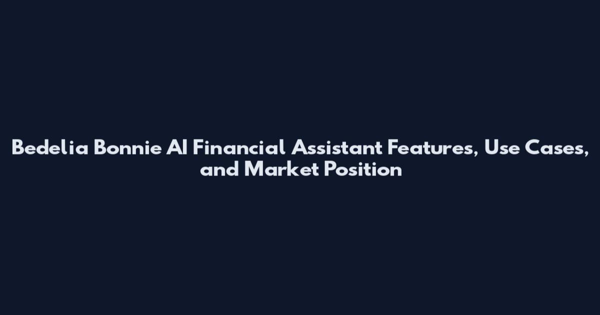 Bedelia Bonnie AI Financial Assistant Features, Use Cases, and Market Position