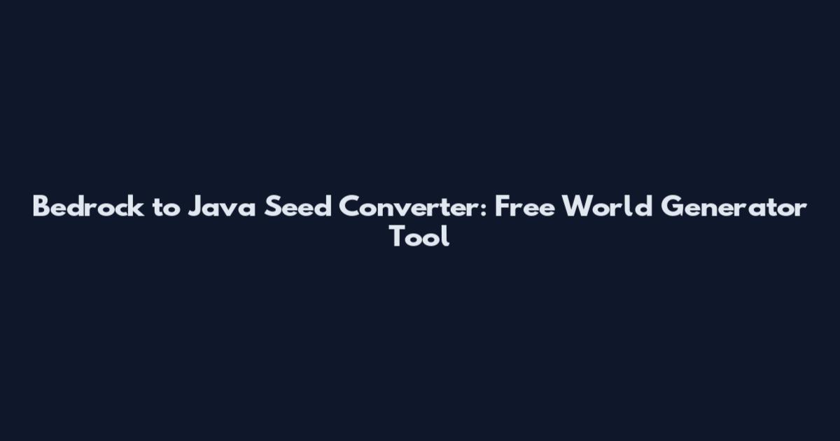 Bedrock to Java Seed Converter: Free World Generator Tool