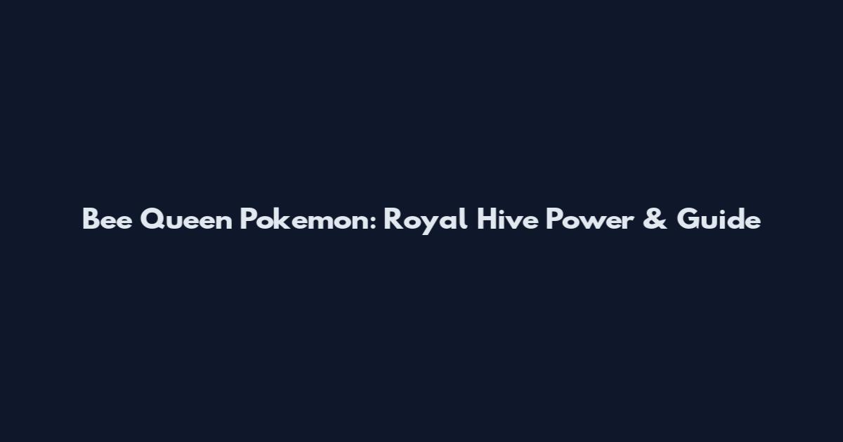 Bee Queen Pokemon: Royal Hive Power & Guide
