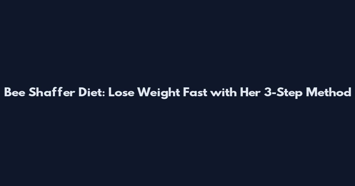 Bee Shaffer Diet: Lose Weight Fast with Her 3-Step Method