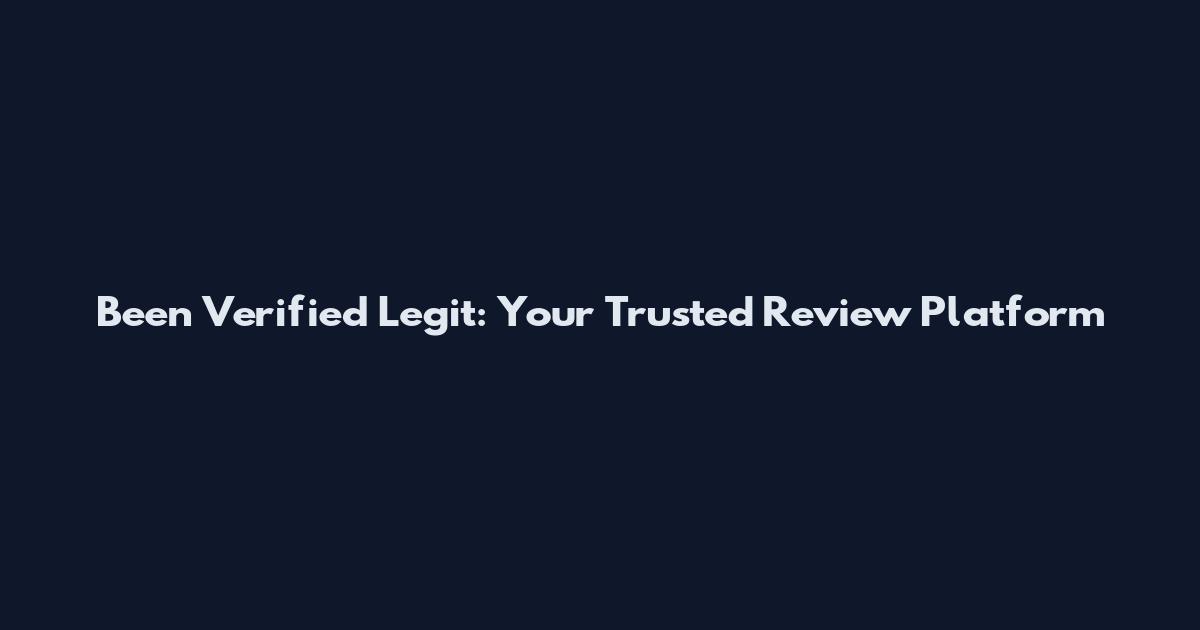 Been Verified Legit: Your Trusted Review Platform