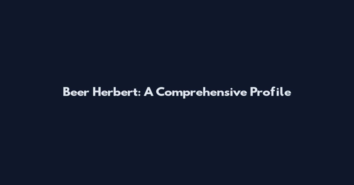 Beer Herbert: A Comprehensive Profile