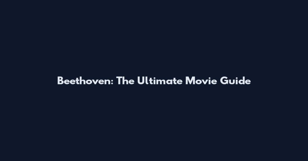 Beethoven: The Ultimate Movie Guide