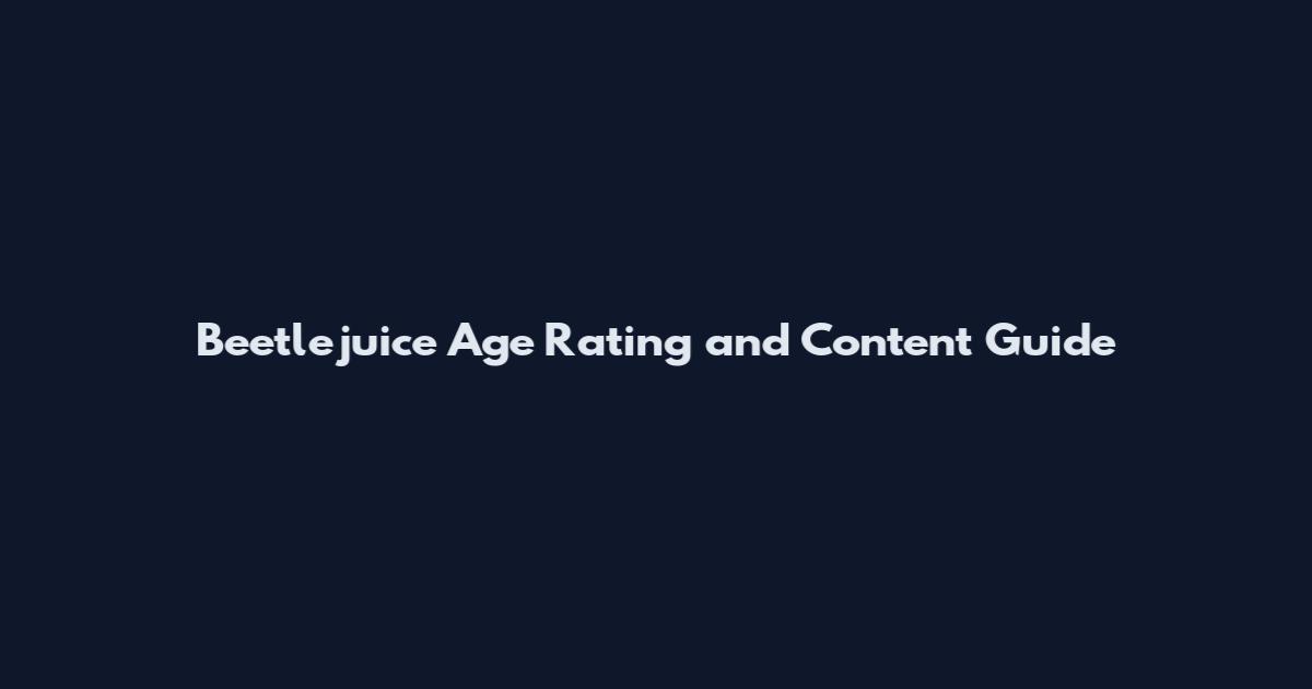 Beetlejuice Age Rating and Content Guide