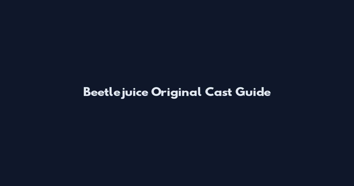 Beetlejuice Original Cast Guide