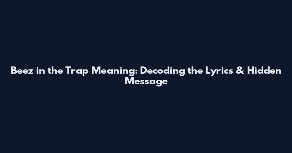 Beez in the Trap Meaning: Decoding the Lyrics & Hidden Message
