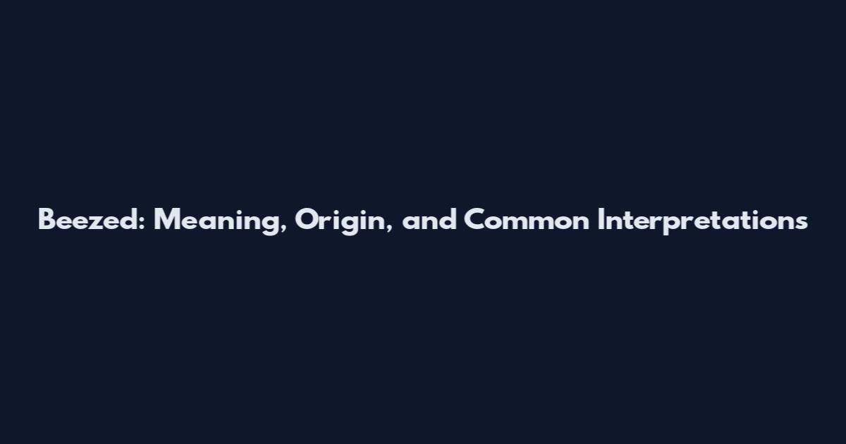 Beezed: Meaning, Origin, and Common Interpretations