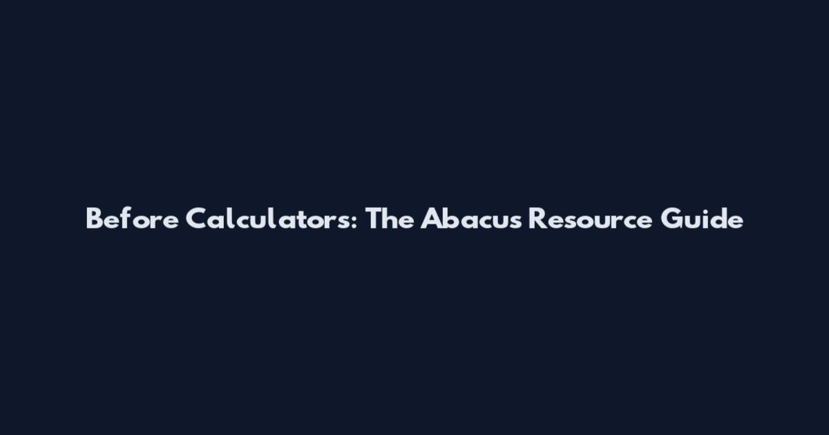 Before Calculators: The Abacus Resource Guide