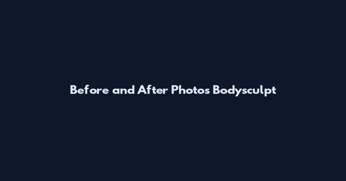 Before and After Photos Bodysculpt