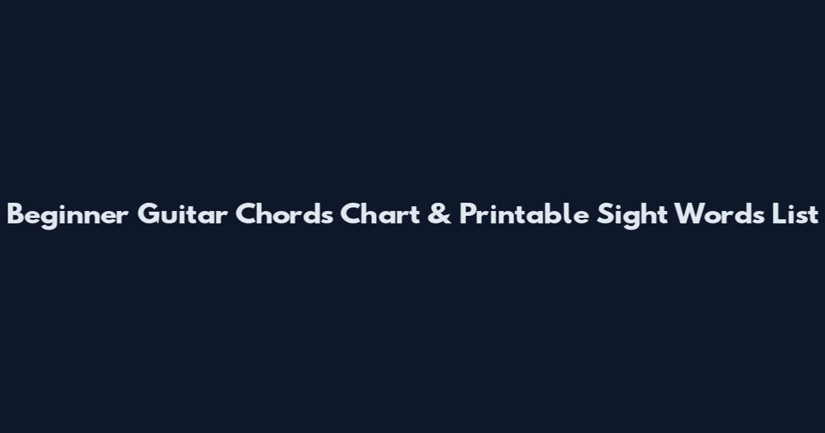 Beginner Guitar Chords Chart & Printable Sight Words List