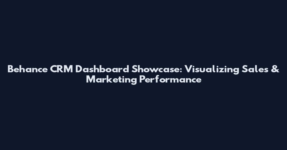 Behance CRM Dashboard Showcase: Visualizing Sales & Marketing Performance
