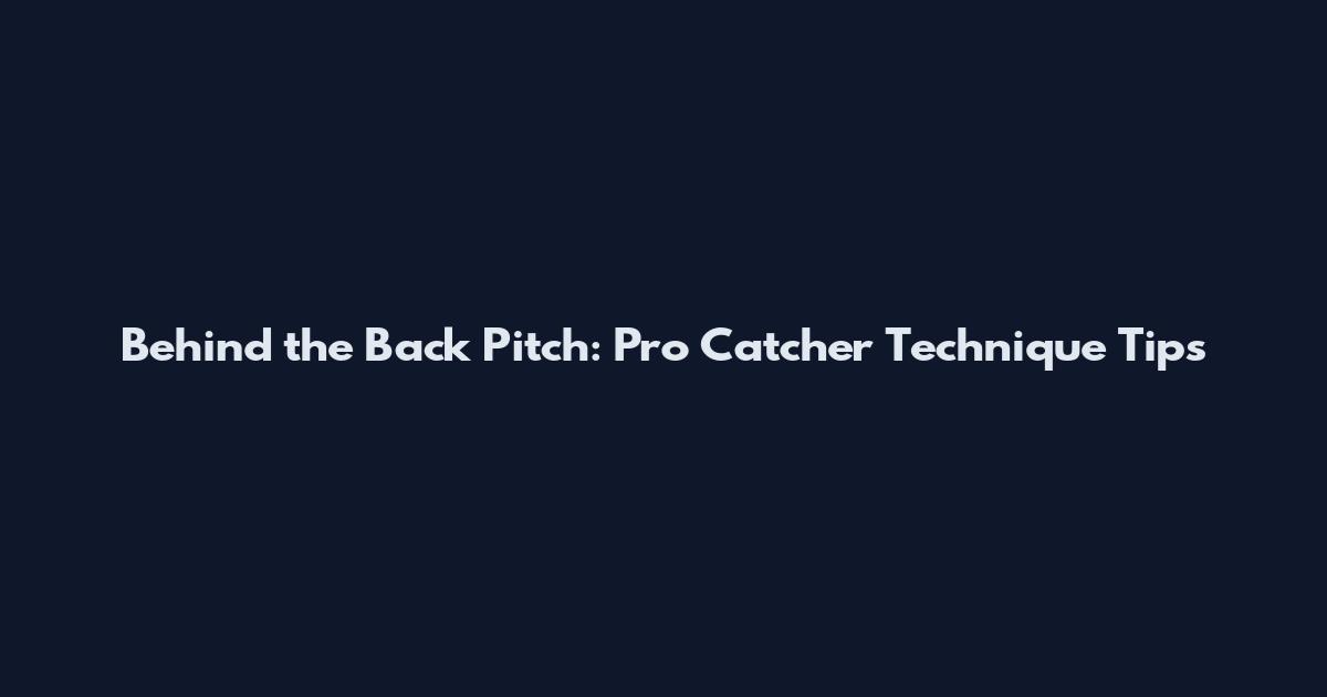 Behind the Back Pitch: Pro Catcher Technique Tips