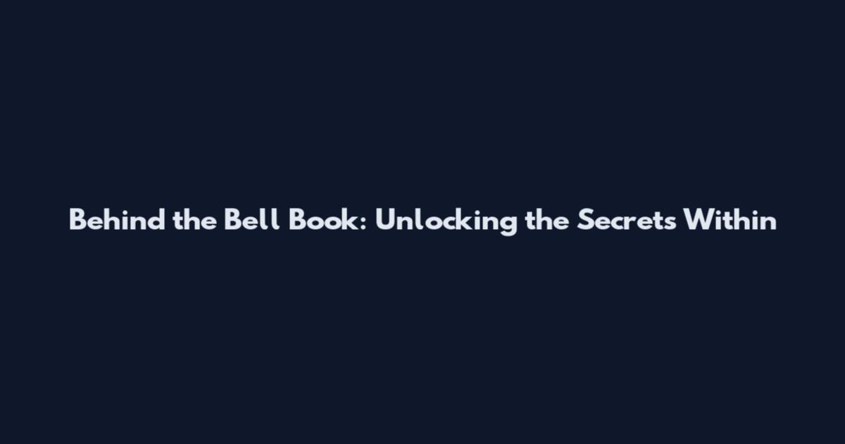 Behind the Bell Book: Unlocking the Secrets Within