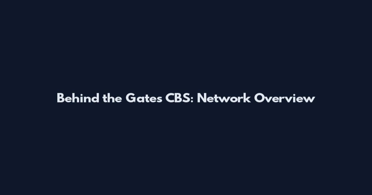 Behind the Gates CBS: Network Overview