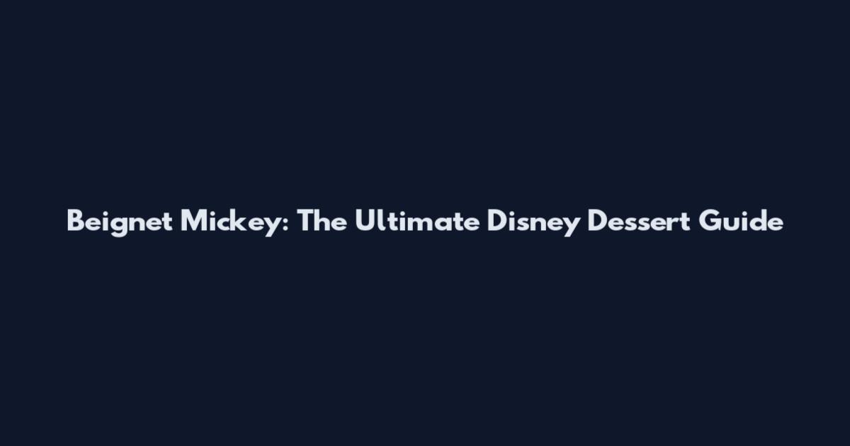 Beignet Mickey: The Ultimate Disney Dessert Guide