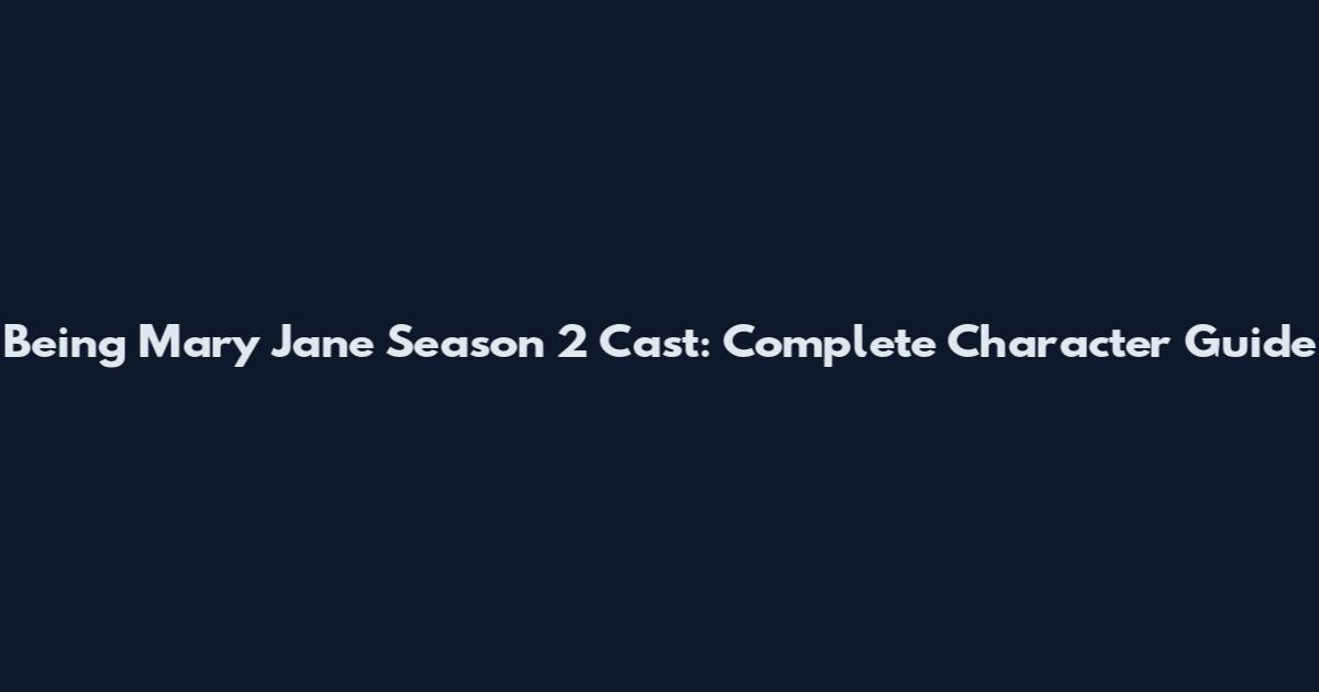 Being Mary Jane Season 2 Cast: Complete Character Guide