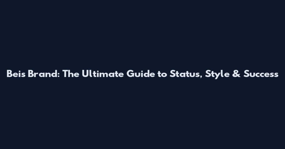 Beis Brand: The Ultimate Guide to Status, Style & Success