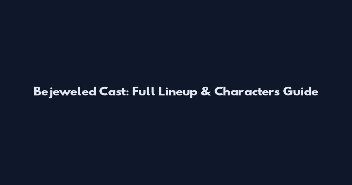 Bejeweled Cast: Full Lineup & Characters Guide
