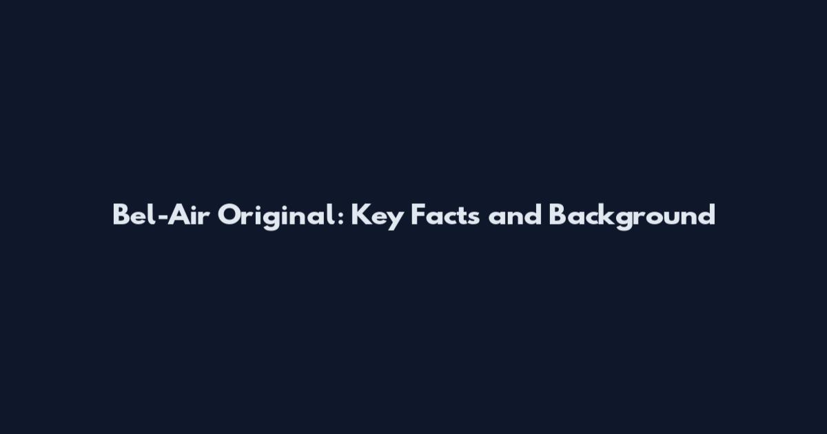 Bel-Air Original: Key Facts and Background