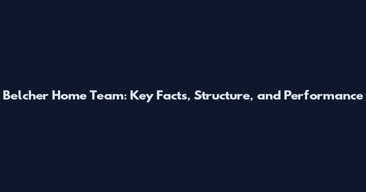 Belcher Home Team: Key Facts, Structure, and Performance