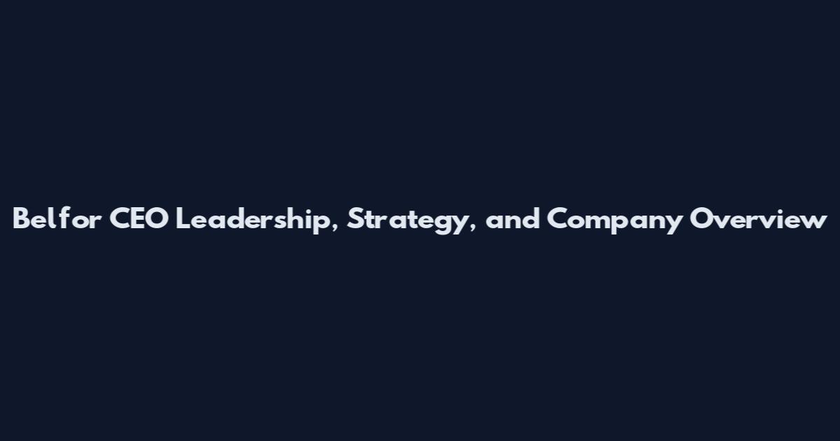 Belfor CEO Leadership, Strategy, and Company Overview