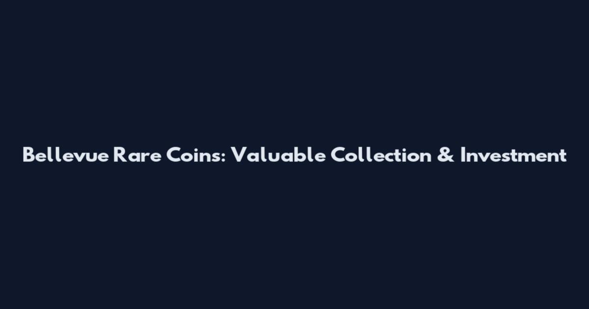 Bellevue Rare Coins: Valuable Collection & Investment
