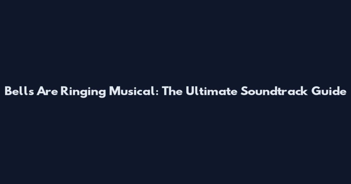 Bells Are Ringing Musical: The Ultimate Soundtrack Guide
