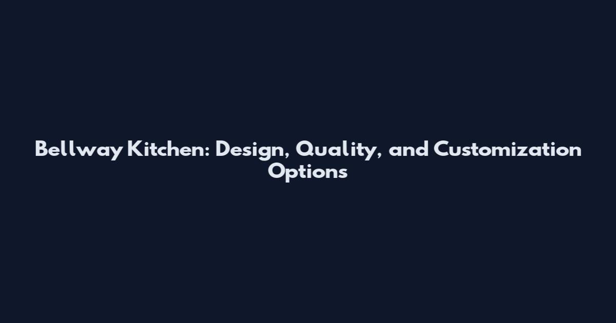 Bellway Kitchen: Design, Quality, and Customization Options