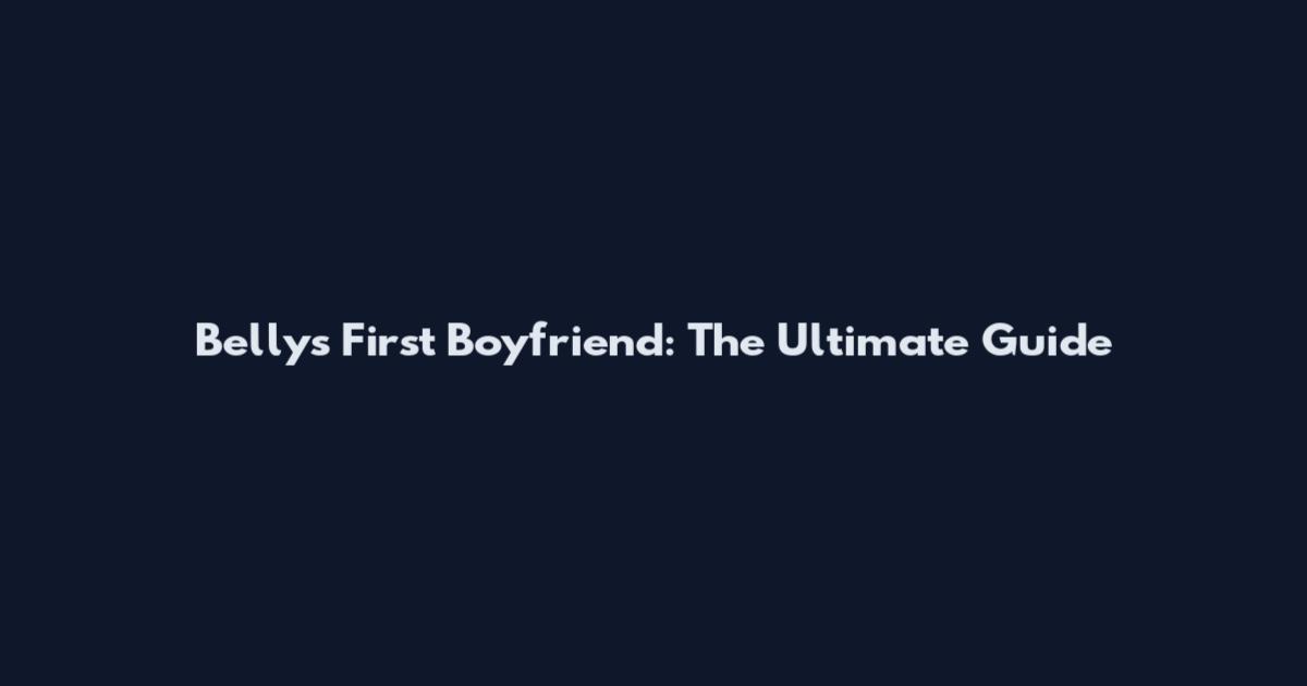 Belly's First Boyfriend: The Ultimate Guide