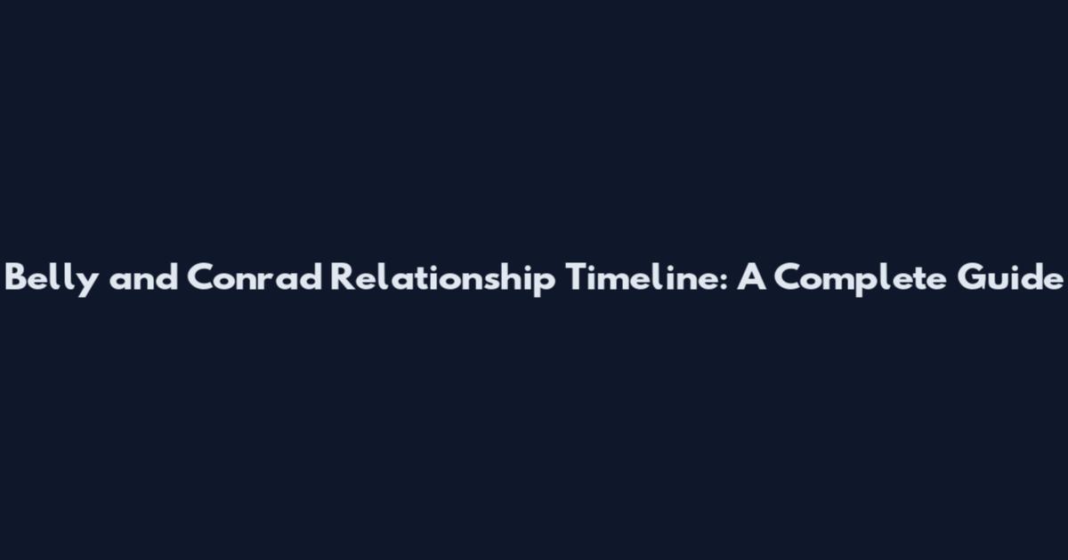 Belly and Conrad Relationship Timeline: A Complete Guide