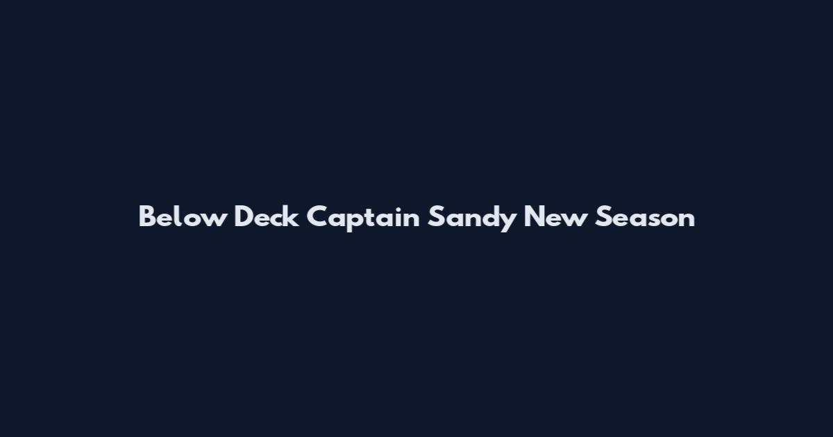 Below Deck Captain Sandy New Season