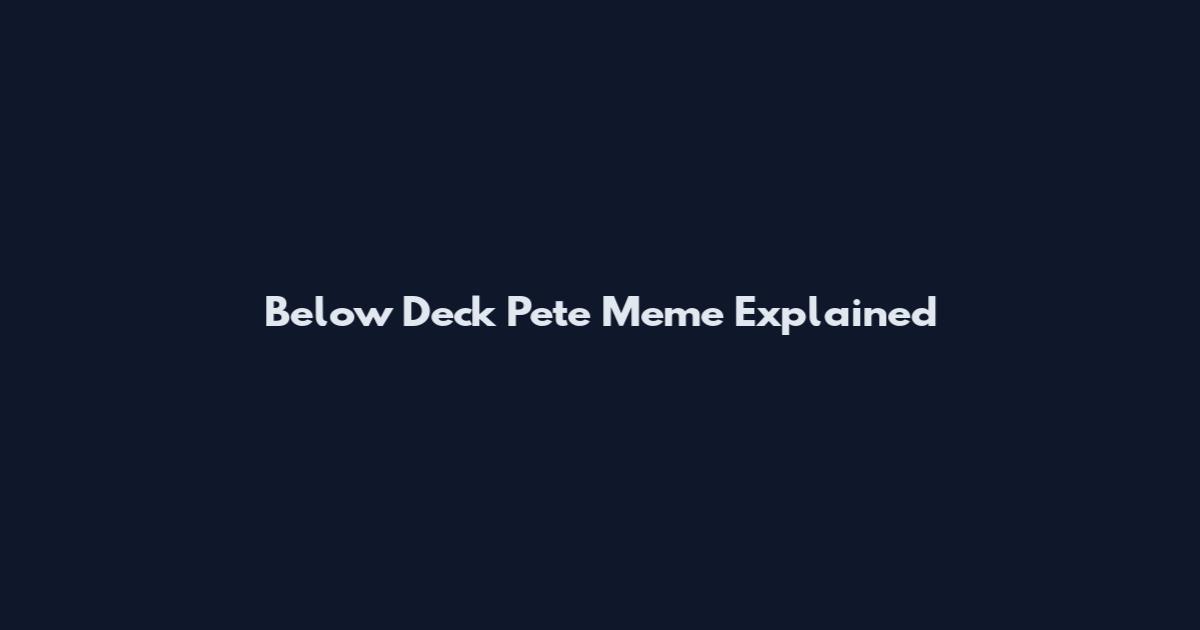 Below Deck Pete Meme Explained