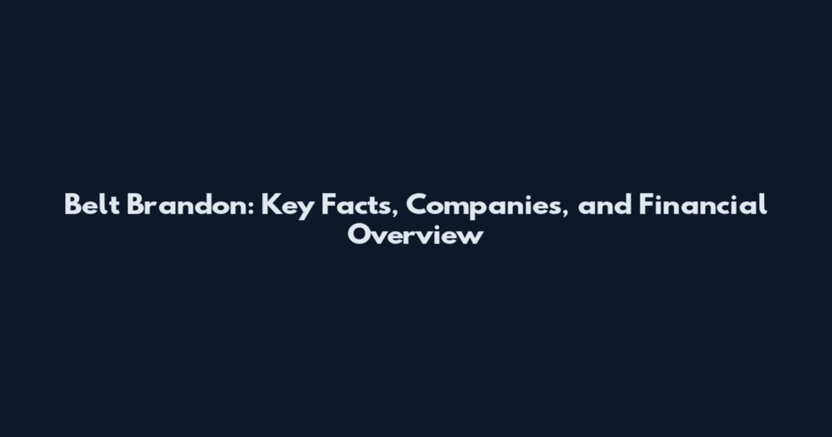 Belt Brandon: Key Facts, Companies, and Financial Overview