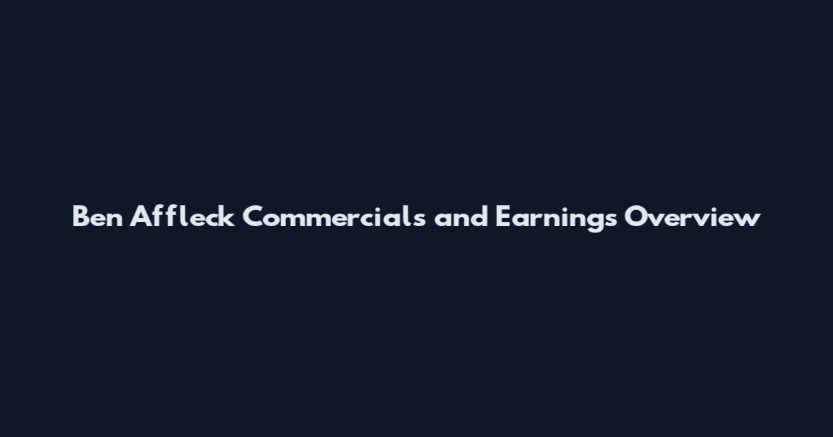 Ben Affleck Commercials and Earnings Overview