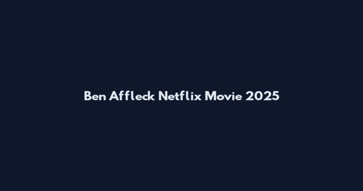 Ben Affleck Netflix Movie 2025