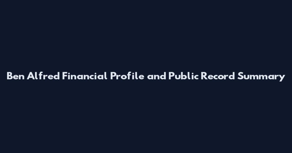 Ben Alfred Financial Profile and Public Record Summary