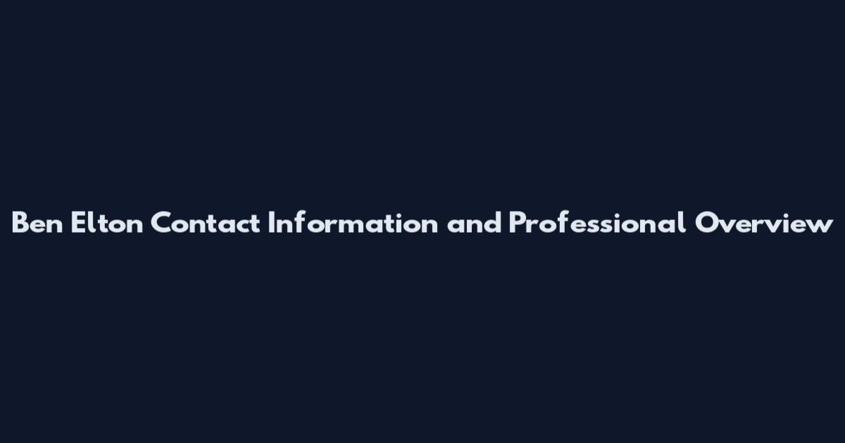 Ben Elton Contact Information and Professional Overview