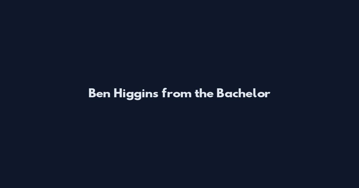 Ben Higgins from the Bachelor