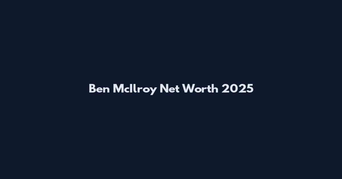 Ben McIlroy Net Worth 2025