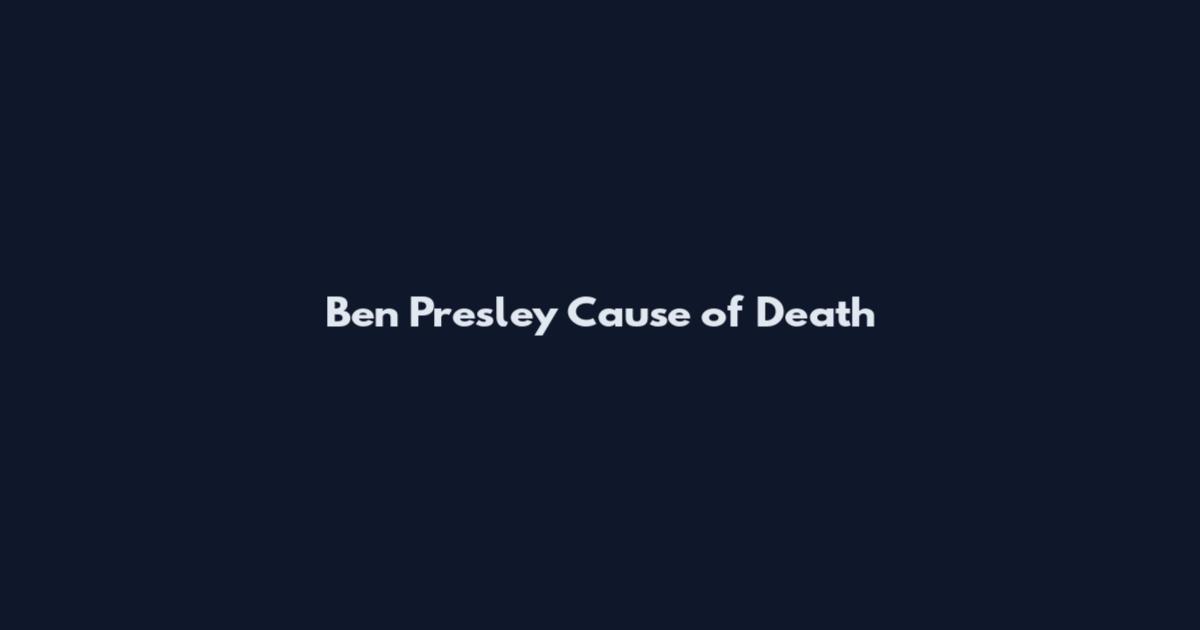 Ben Presley Cause of Death