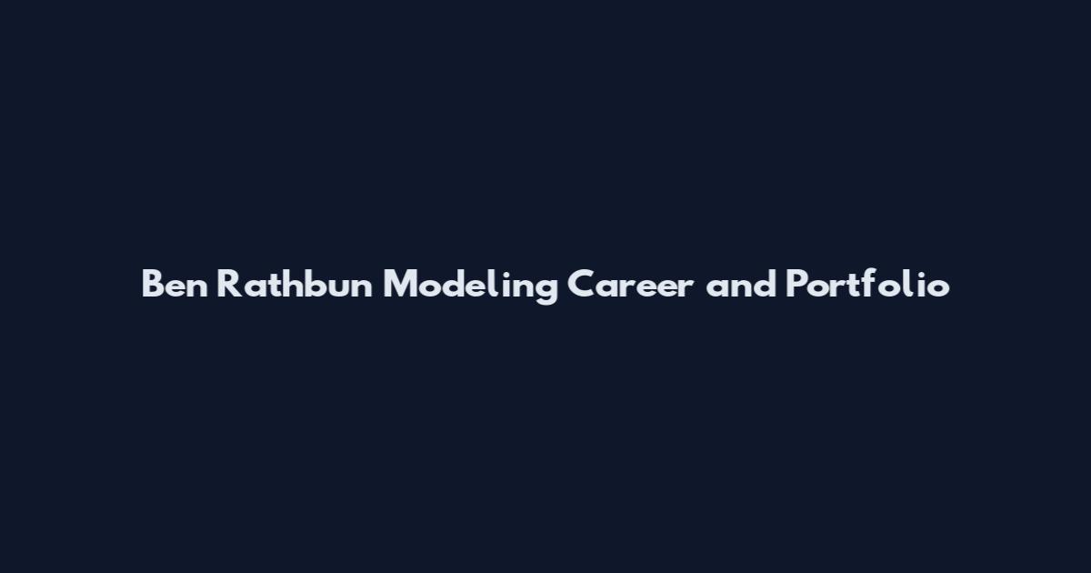 Ben Rathbun Modeling Career and Portfolio