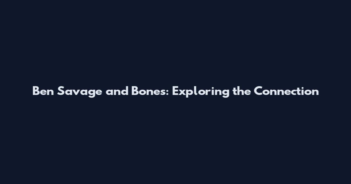 Ben Savage and Bones: Exploring the Connection