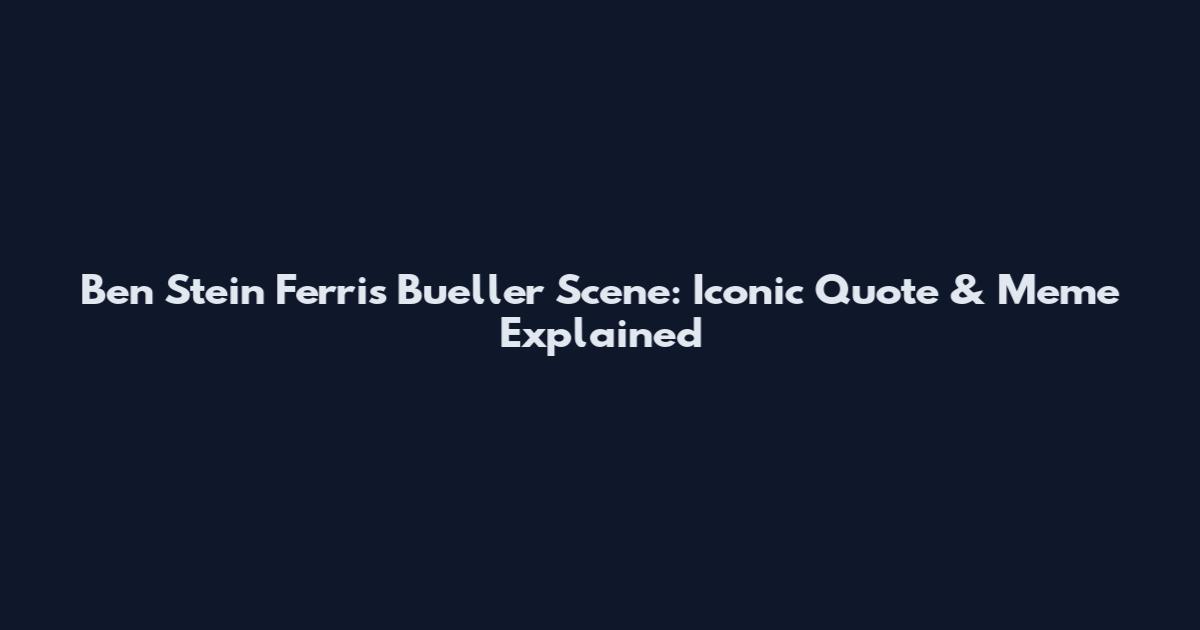 Ben Stein Ferris Bueller Scene: Iconic Quote & Meme Explained