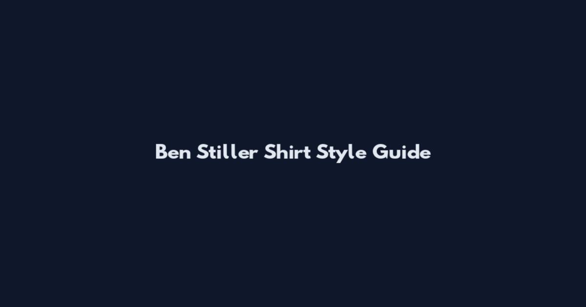 Ben Stiller Shirt Style Guide